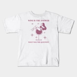 Wine is the answer what was the question? Kids T-Shirt